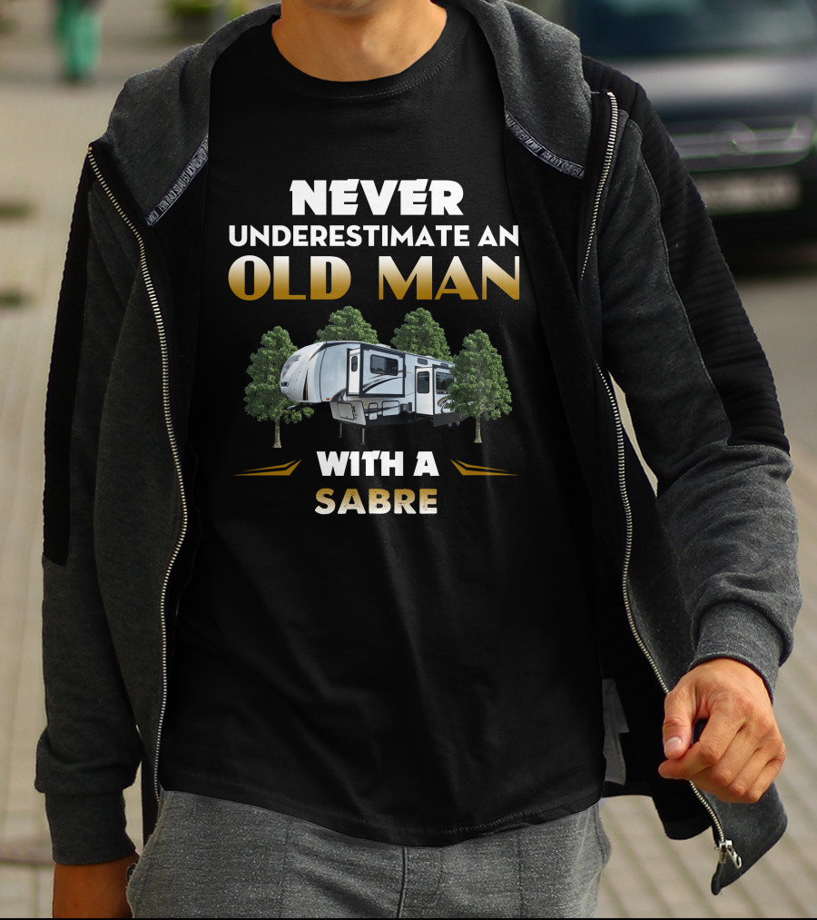 Never Underestimate An Old Man With A Sabre Camper Trailer Forest T-Shirt