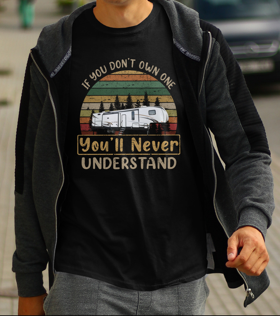 If You Don't Own One You'll Never Understand Forest River Saber 38DBQ T-Shirt