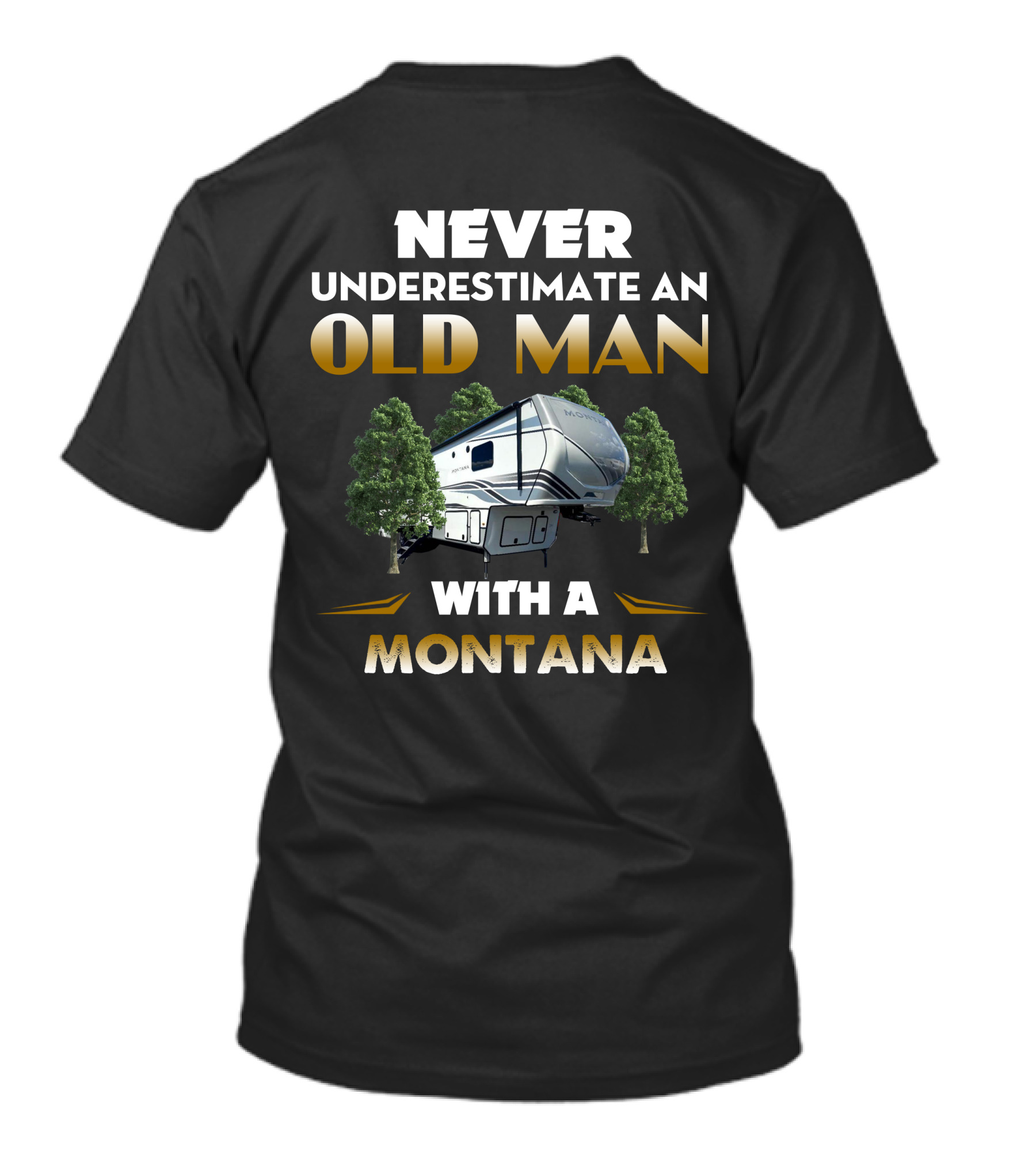 NEVER UNDERESTIMATE AN OLD MAN WITH A MONTANA RV CAMPING T-Shirt