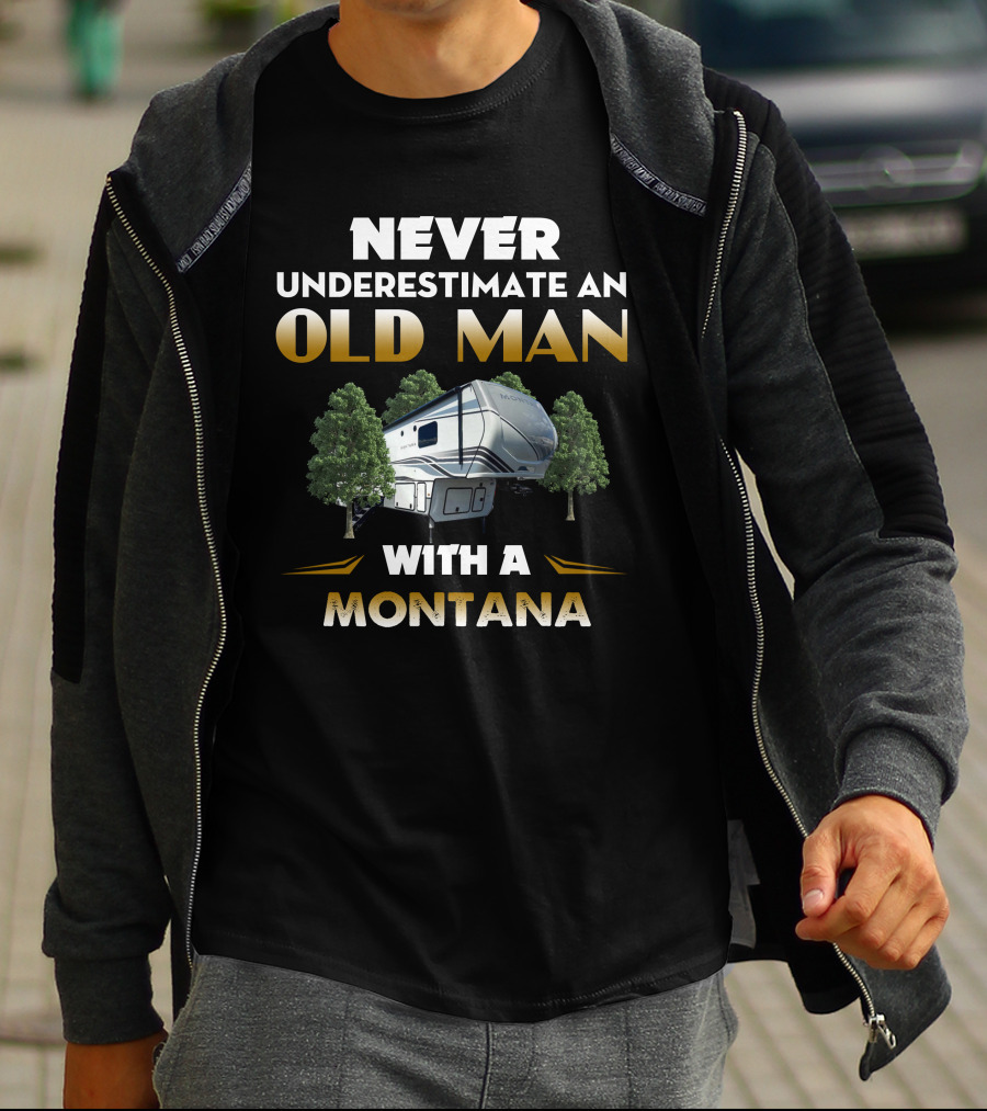 NEVER UNDERESTIMATE AN OLD MAN WITH A MONTANA RV CAMPING T-Shirt