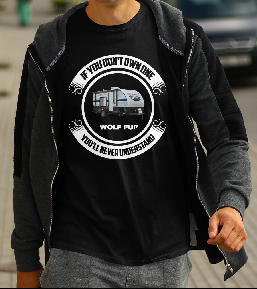 Wolf Pup RV If You Don't Own One You'll Never Understand T-Shirt