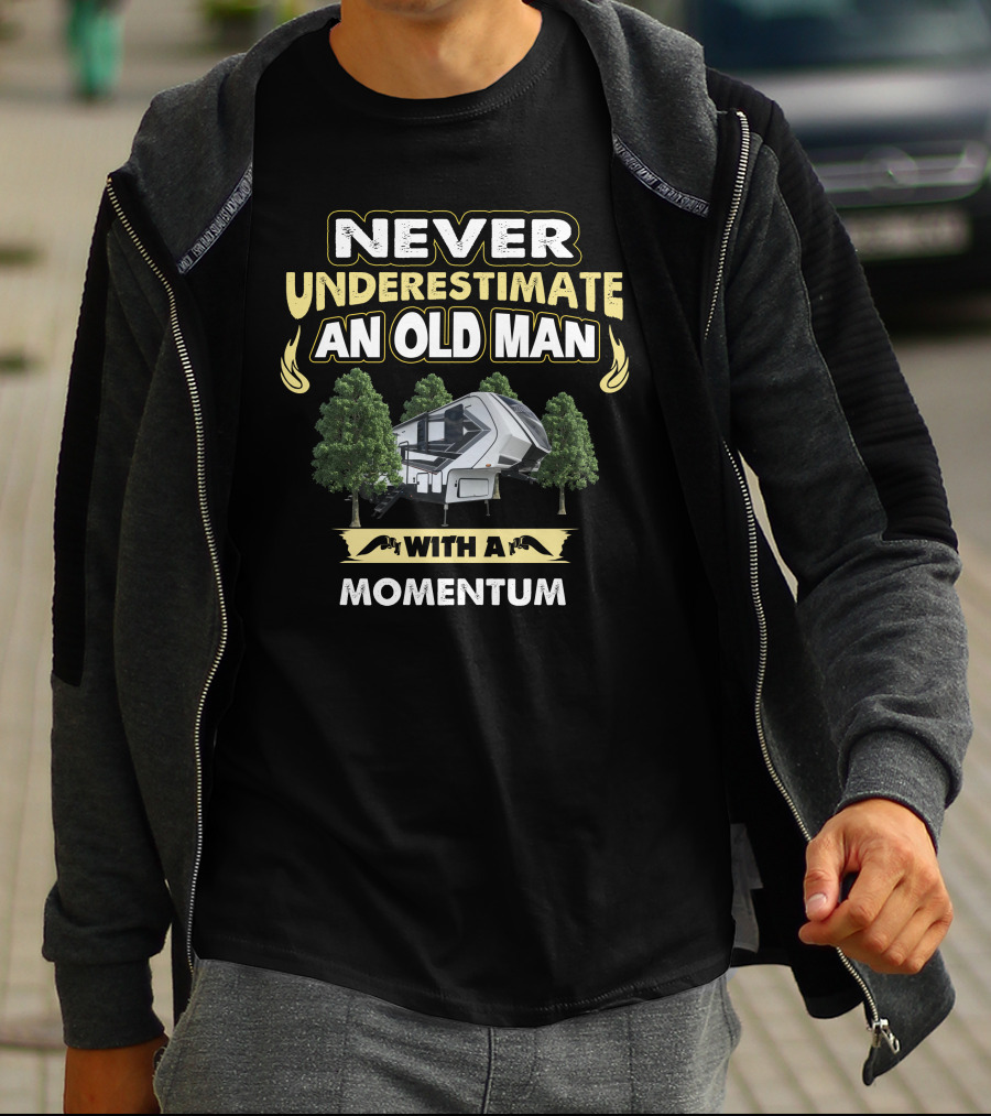 Never Underestimate An Old Man With A Momentum RV Camper T-Shirt