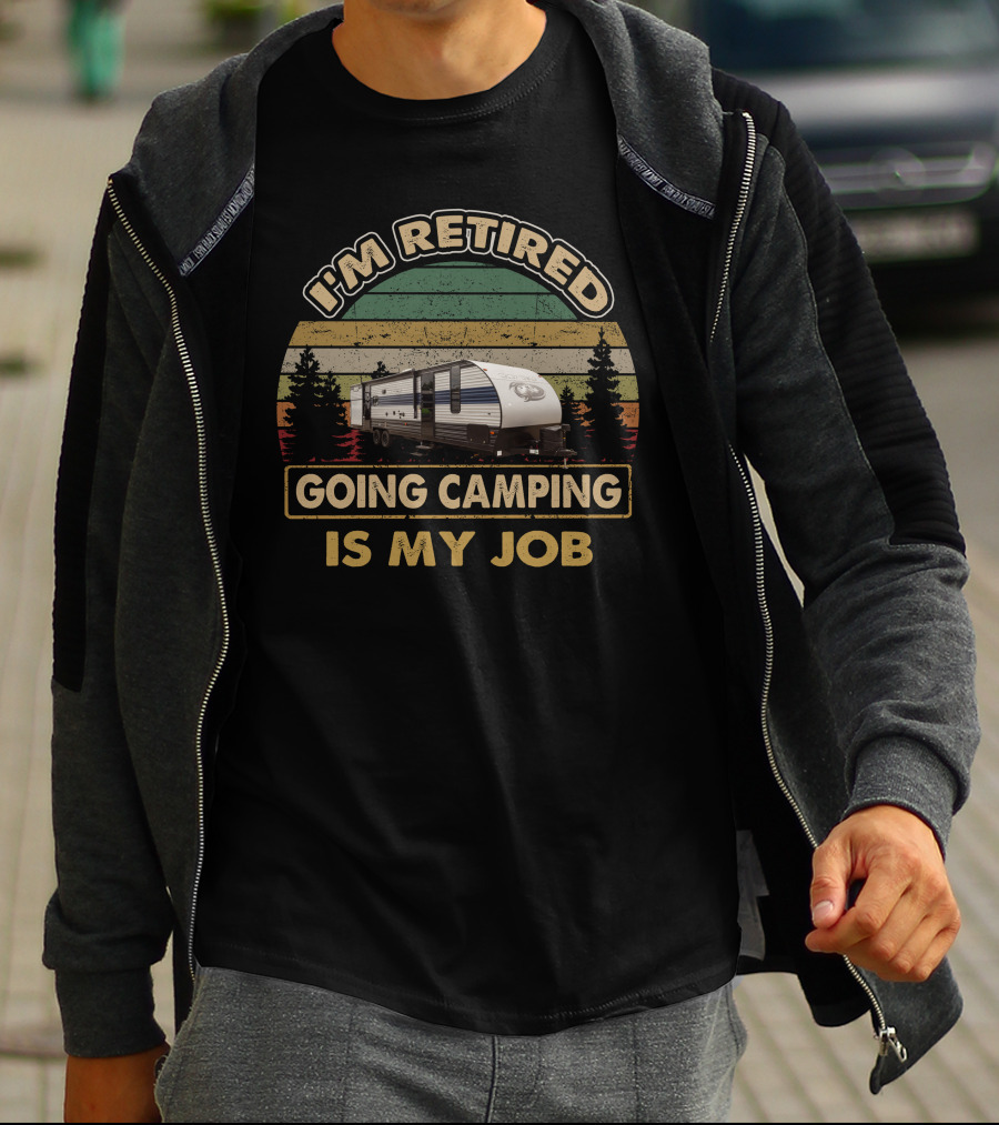 I'm Retired Going Camping Is My Job Grey Wolf 29TE T-Shirt