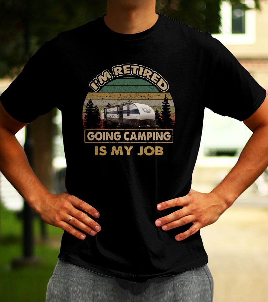 I'm Retired Going Camping Is My Job Grey Wolf 29TE T-Shirt