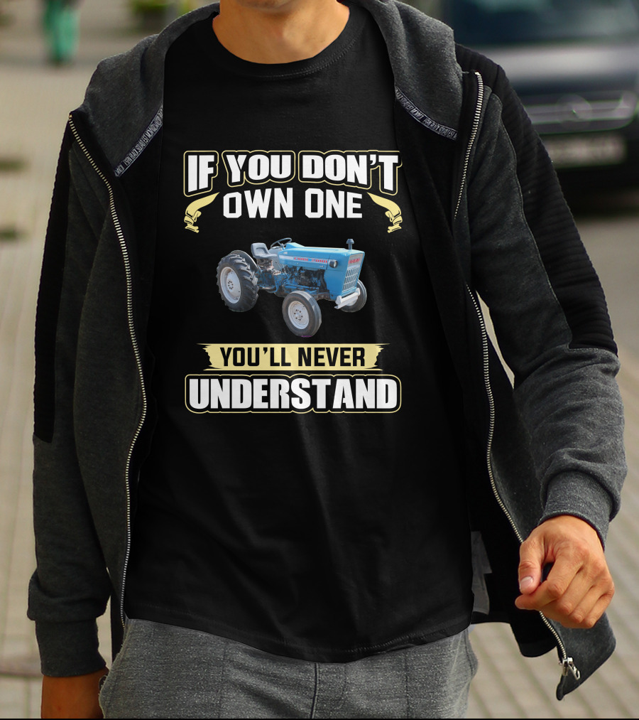 Ford 2000 Tractor If You Don't Own One You'll Never Understand T-Shirt