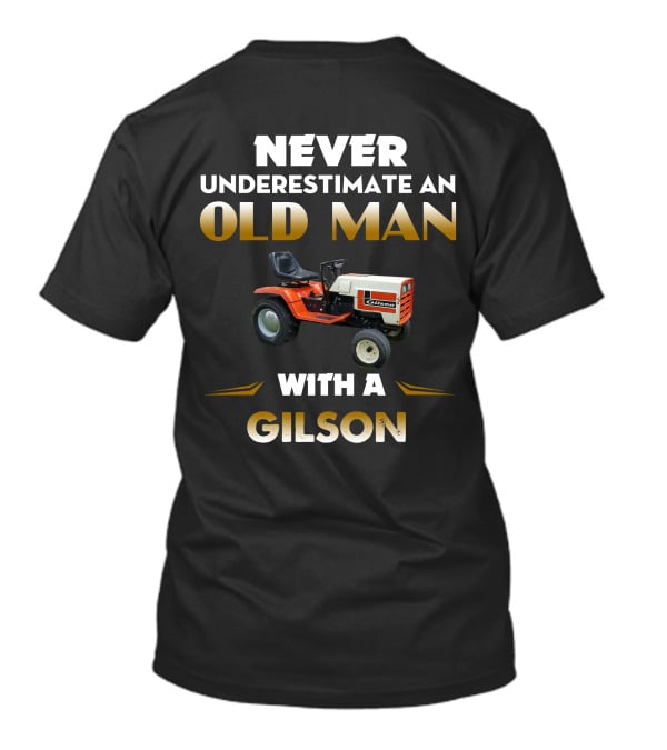 NEVER UNDERESTIMATE AN OLD MAN WITH A GILSON LAWN TRACTOR T-Shirt