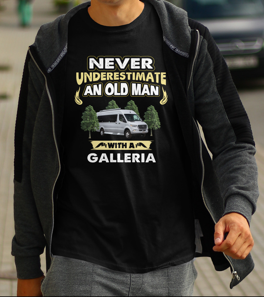 Never Underestimate An Old Man With A Galleria T-Shirt