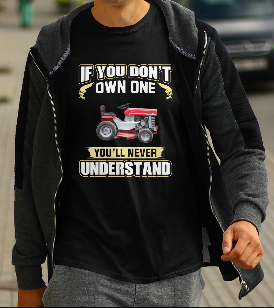 IF YOU DON'T OWN ONE YOU'LL NEVER UNDERSTAND Vintage Lawn Tractor T-Shirt