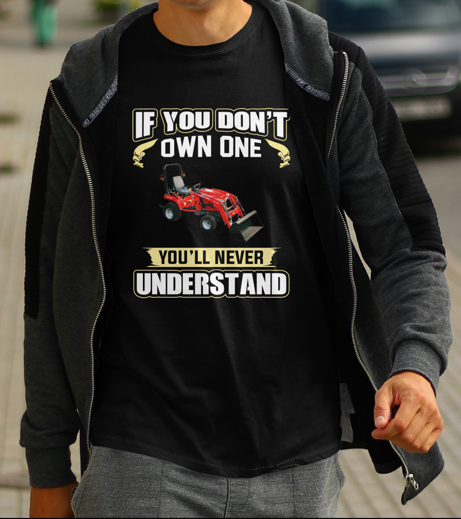 IF YOU DON'T OWN ONE YOU'LL NEVER UNDERSTAND MFGC Tractor T-Shirt