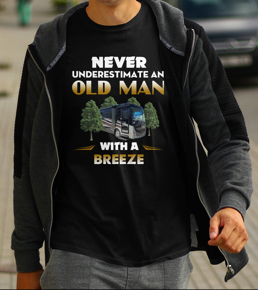 NEVER UNDERESTIMATE AN OLD MAN WITH A BREEZE T-Shirt