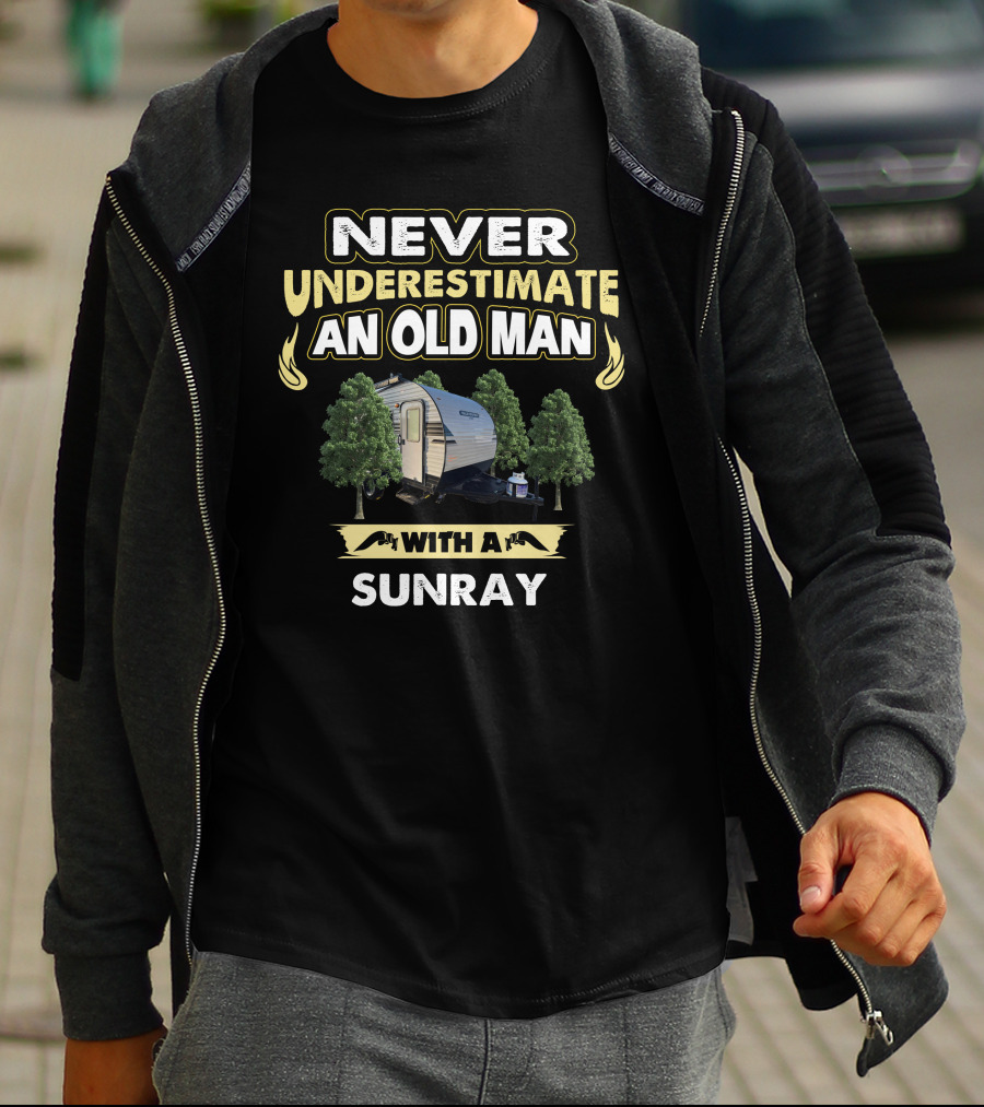 NEVER UNDERESTIMATE AN OLD MAN WITH A SUNRAY T-Shirt