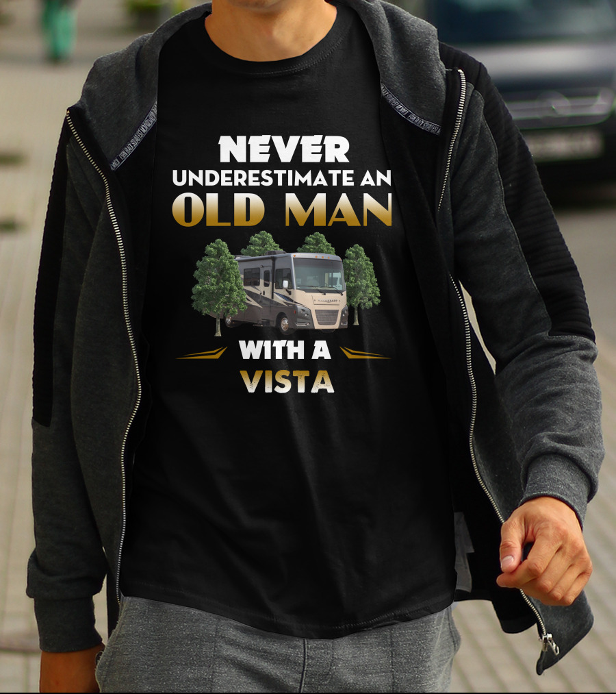 NEVER UNDERESTIMATE AN OLD MAN WITH A WINNEBAGO VISTA T-Shirt