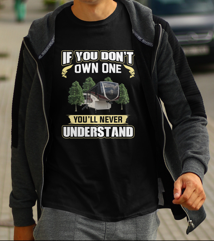 If You Don't Own One You'll Never Understand Cedar Creek RV Camping T-Shirt