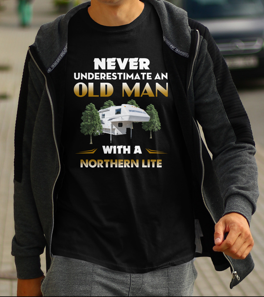 NEVER UNDERESTIMATE AN OLD MAN WITH A NORTHERN LITE CAMPER T-Shirt