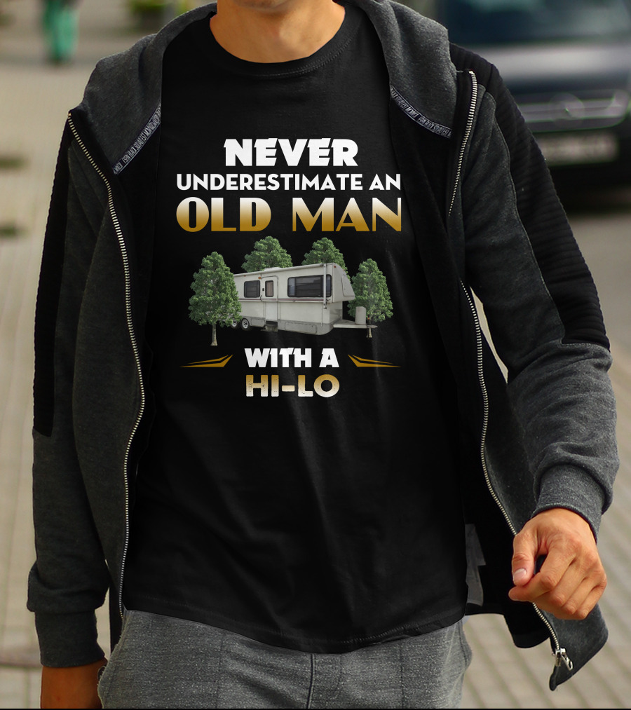 NEVER UNDERESTIMATE AN OLD MAN WITH A HI-LO T-Shirt