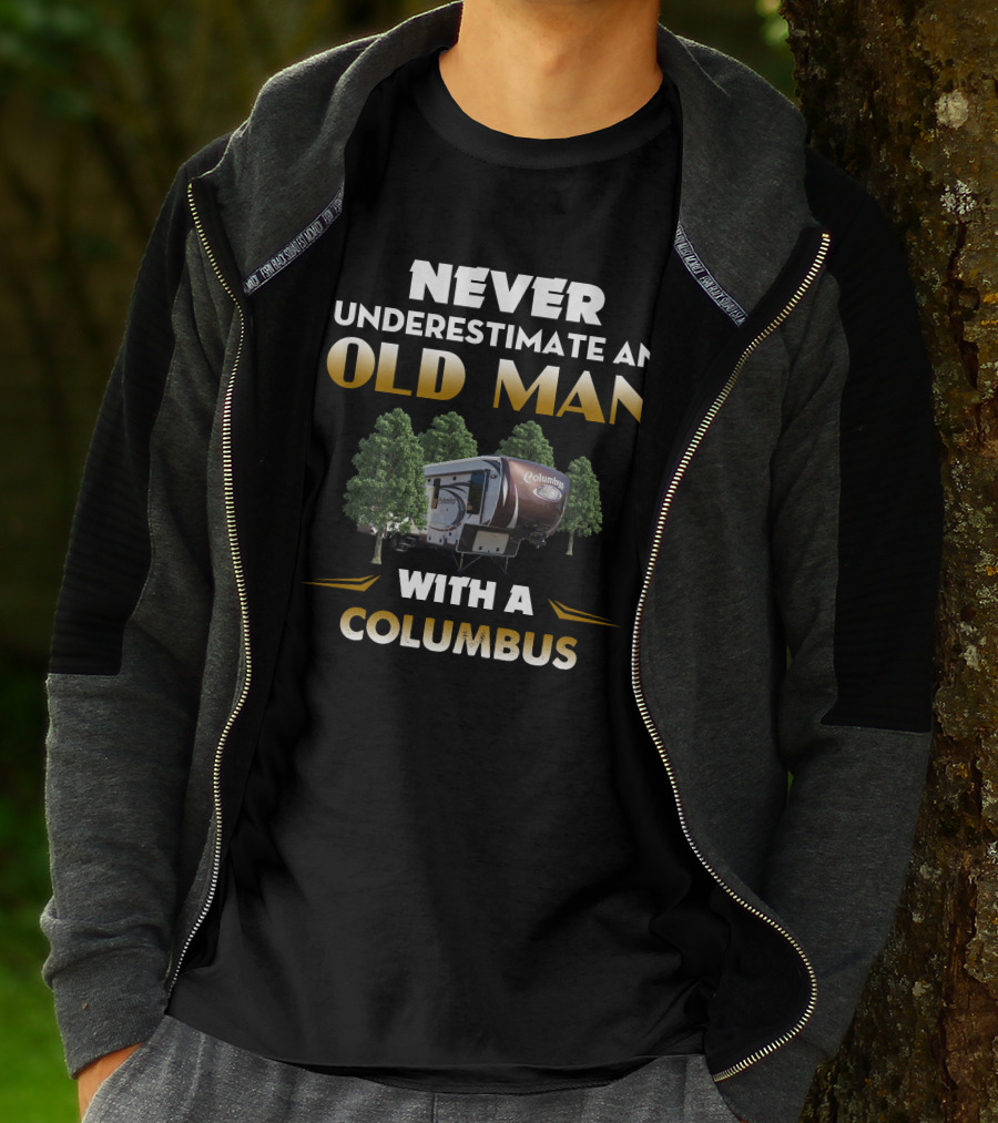 NEVER UNDERESTIMATE AN OLD MAN WITH A COLUMBUS T-Shirt