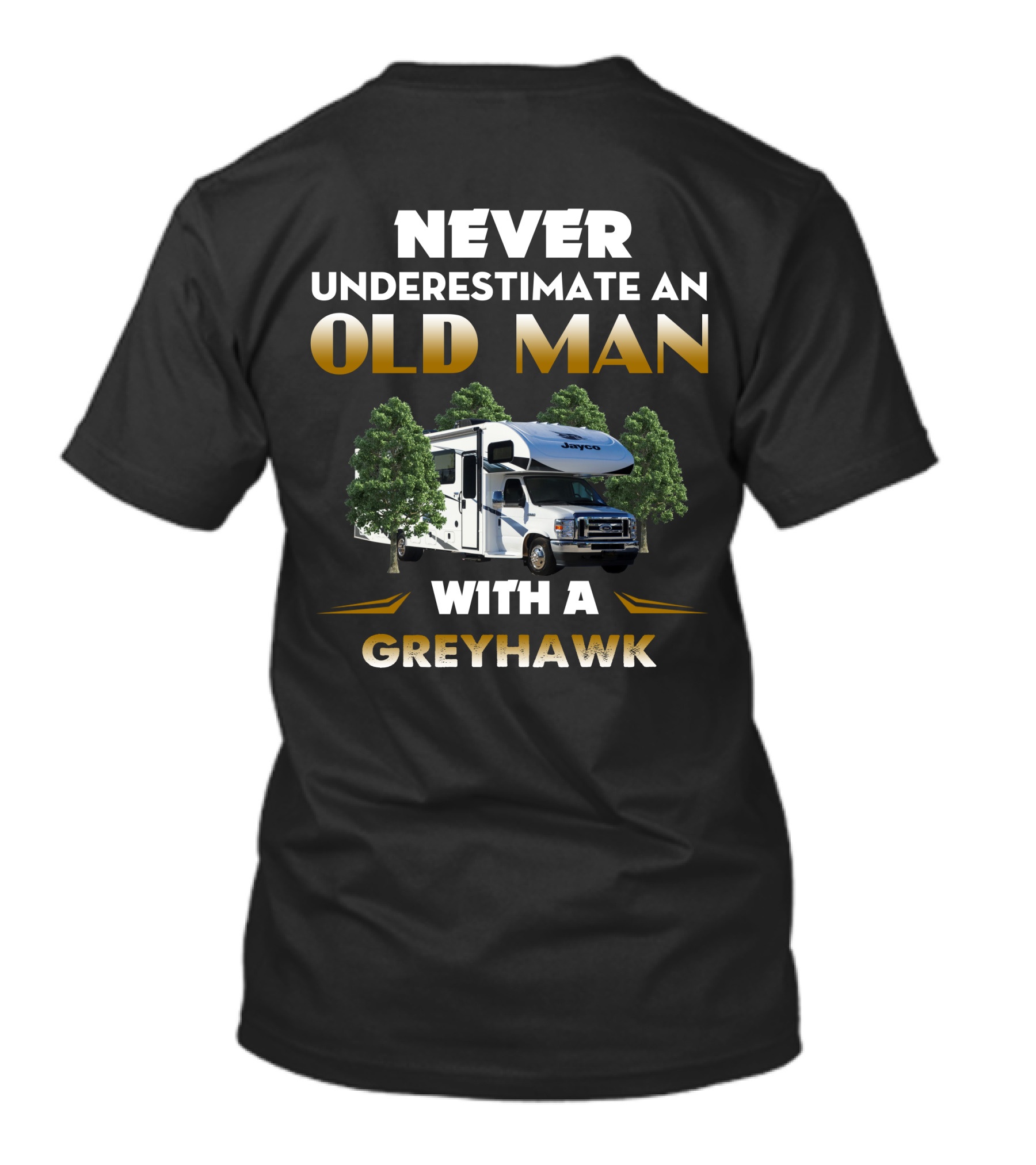 NEVER UNDERESTIMATE AN OLD MAN WITH A GREYHAWK JAYCO RV T-Shirt