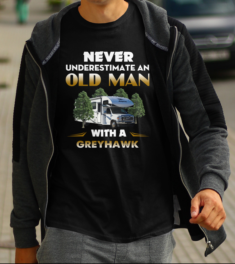 NEVER UNDERESTIMATE AN OLD MAN WITH A GREYHAWK JAYCO RV T-Shirt