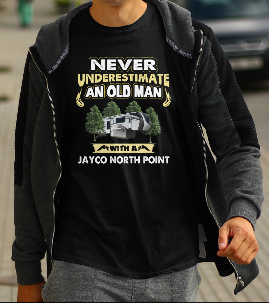 Never Underestimate An Old Man With A Jayco North Point 382FLRB T-Shirt