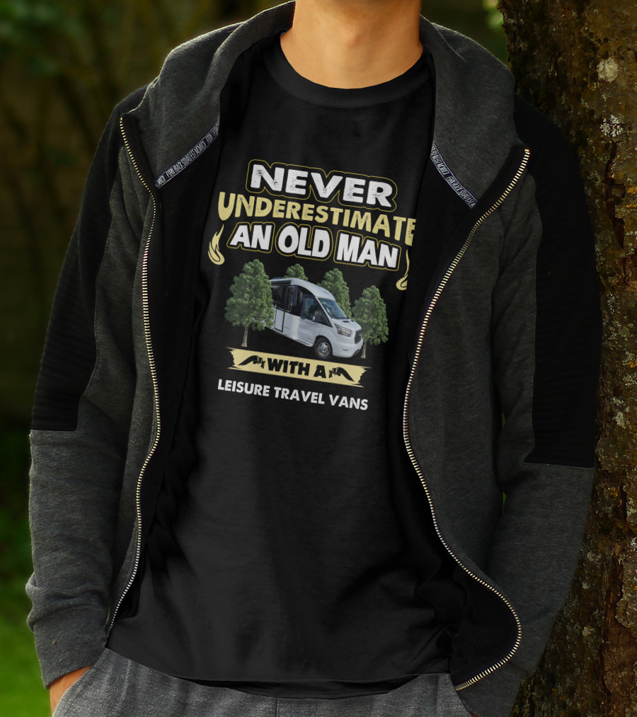 NEVER UNDERESTIMATE AN OLD MAN WITH A LEISURE TRAVEL VANS T-Shirt