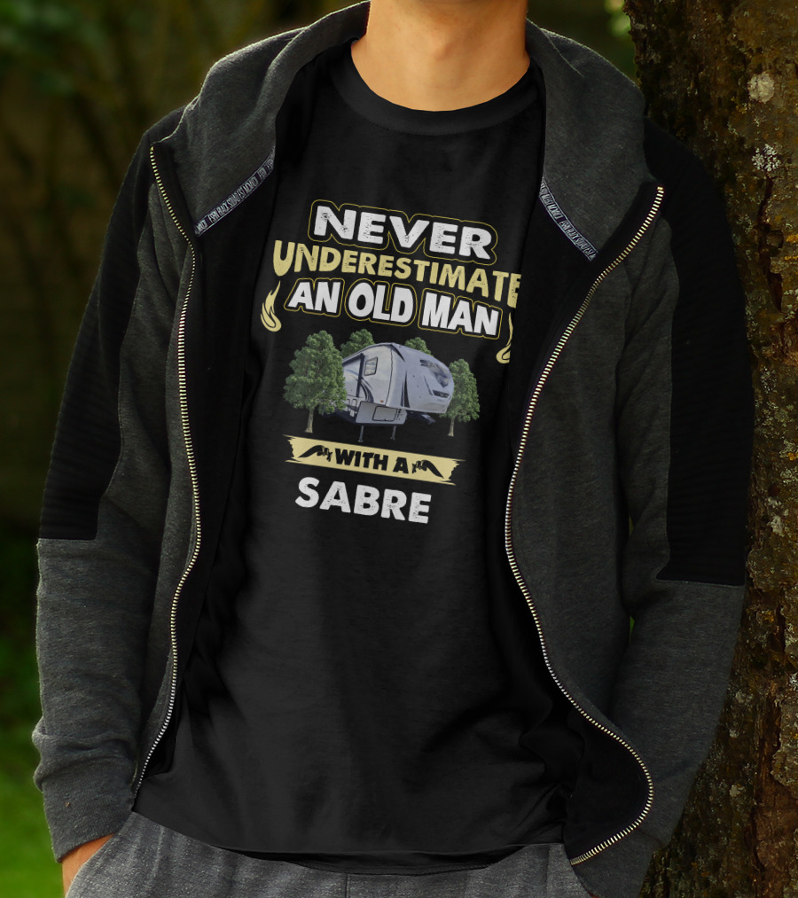 NEVER UNDERESTIMATE AN OLD MAN WITH A SABRE 36BHQ T-Shirt