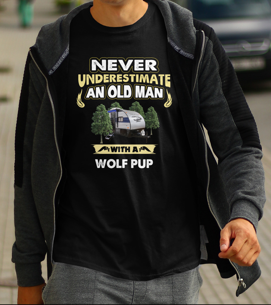 NEVER UNDERESTIMATE AN OLD MAN WITH A WOLF PUP T-Shirt