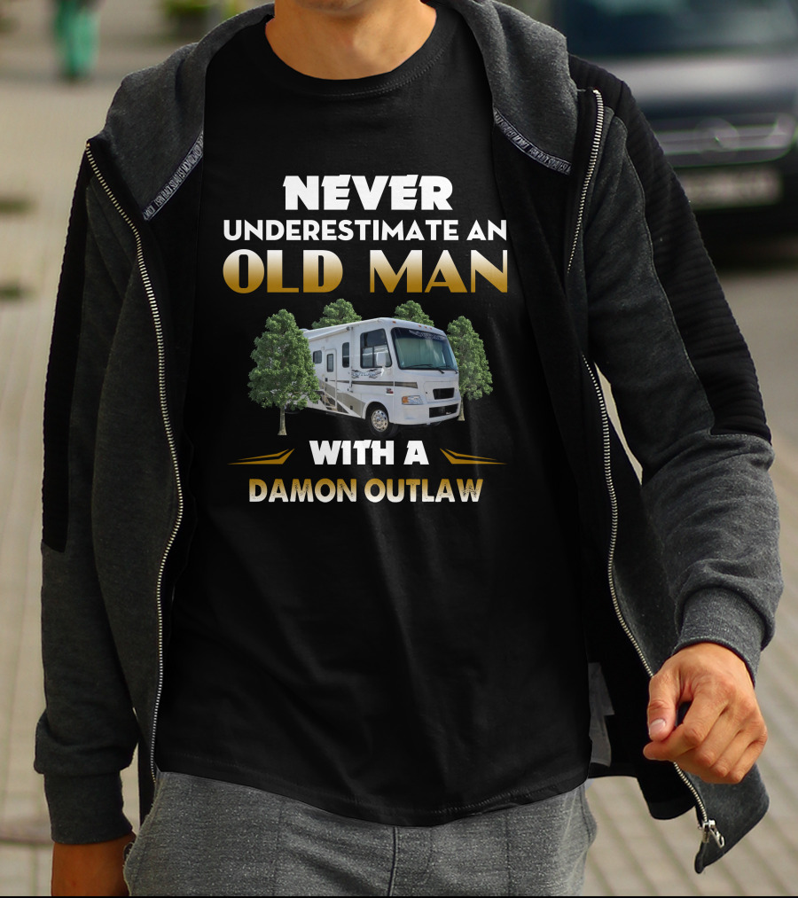 NEVER UNDERESTIMATE AN OLD MAN WITH A DAMON OUTLAW RV T-Shirt