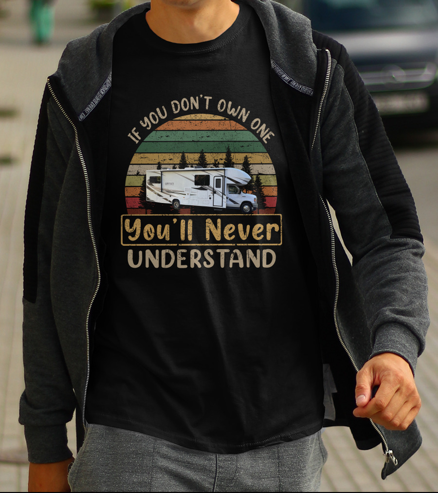 If You Don't Own One You'll Never Understand Entegra Odyssey 31F T-Shirt
