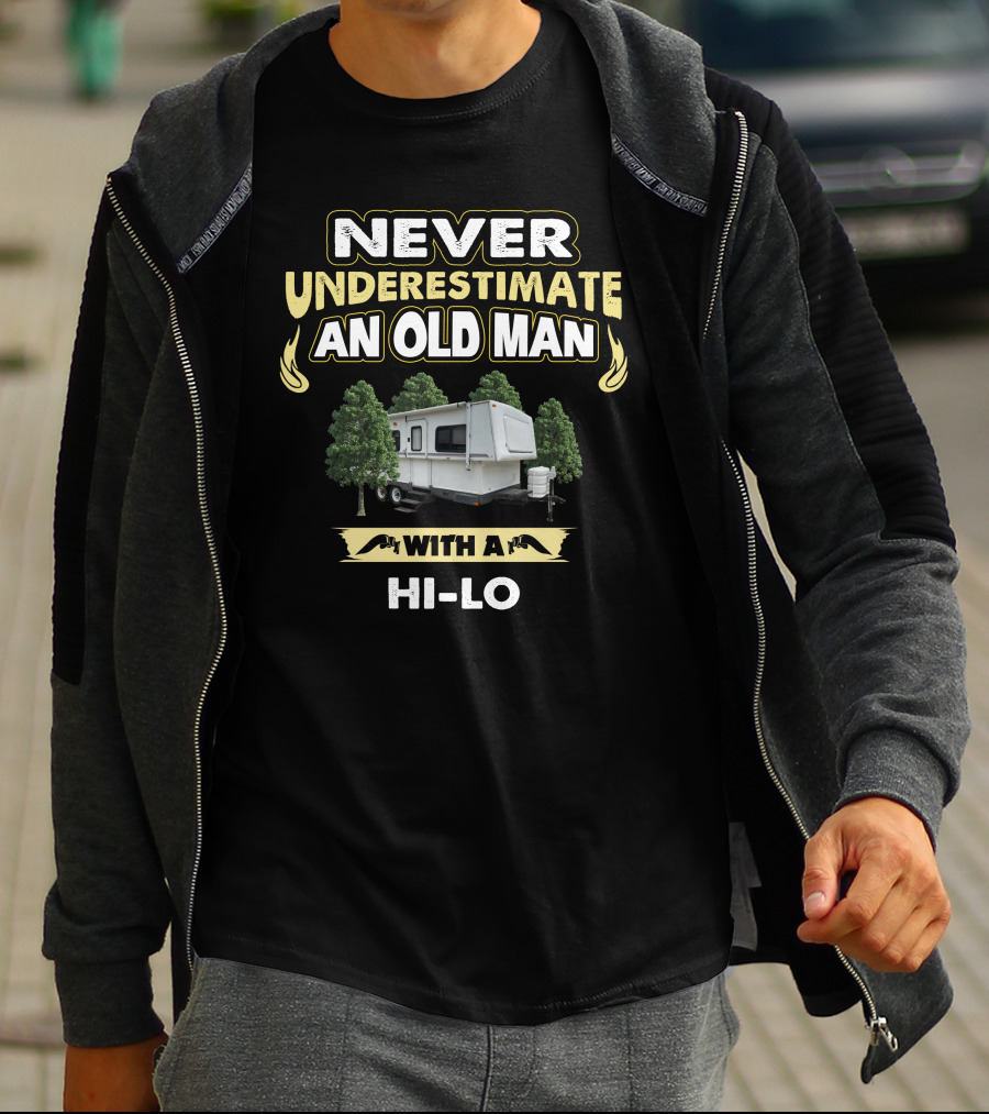 Never Underestimate An Old Man With A Hi-Lo Camper Trailer T-Shirt