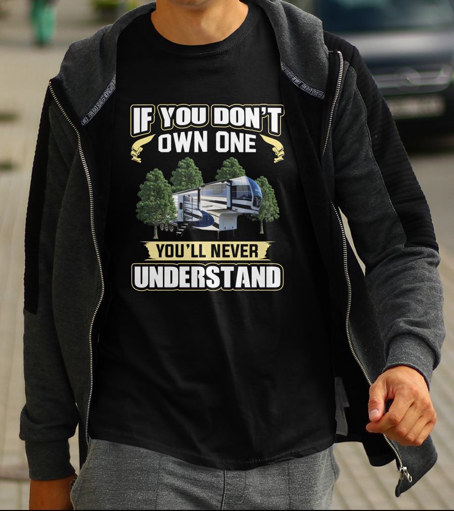 IF YOU DON'T OWN ONE YOU'LL NEVER UNDERSTAND RV CAMPER BETWEEN TREES T-Shirt