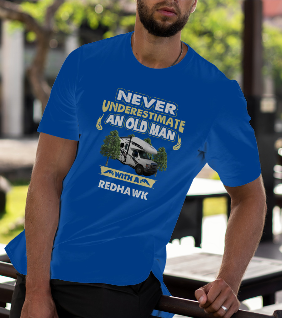 NEVER UNDERESTIMATE AN OLD MAN WITH A REDHAWK T-Shirt