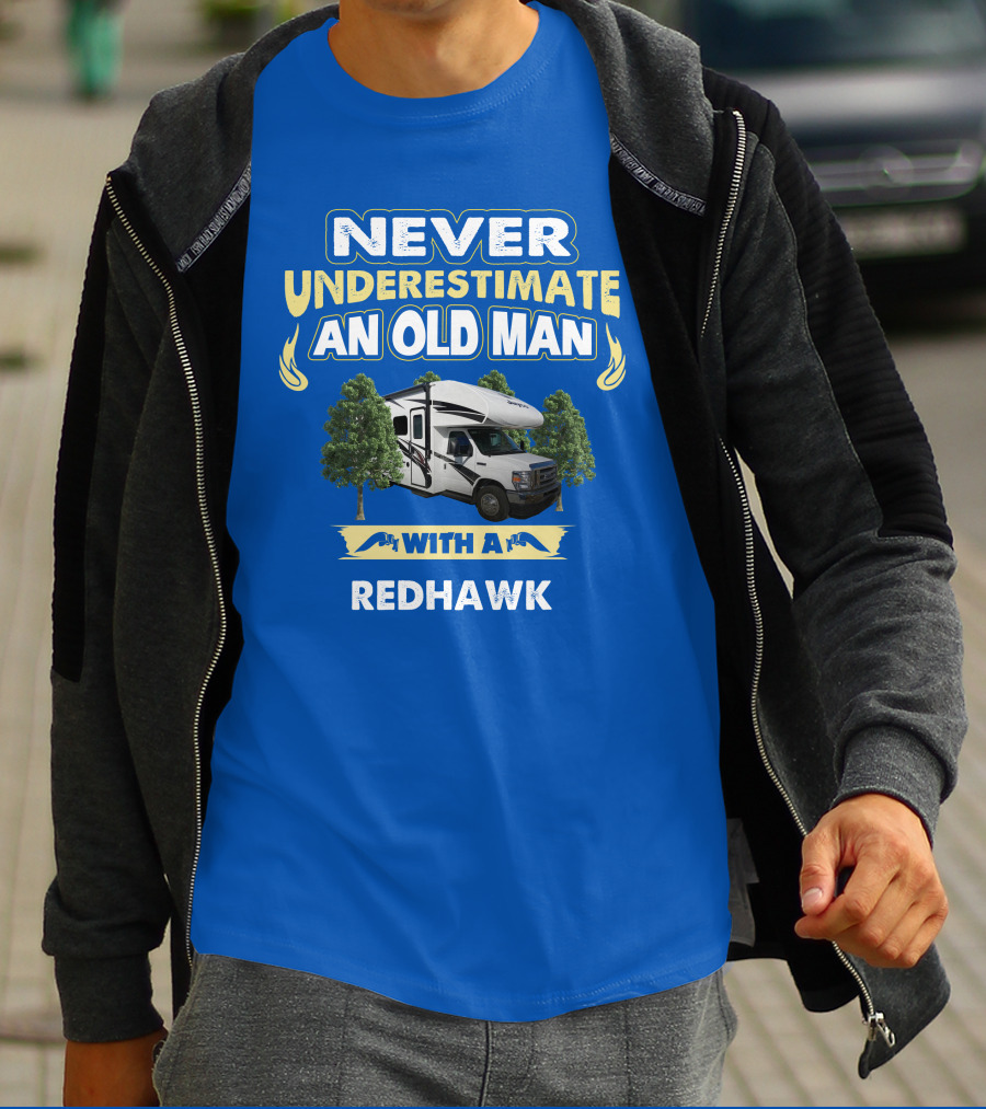 NEVER UNDERESTIMATE AN OLD MAN WITH A REDHAWK T-Shirt