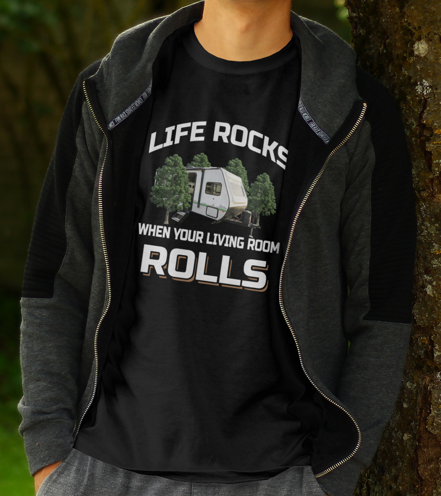 LIFE ROCKS WHEN YOUR LIVING ROOM ROLLS Camper RV Trees Adventure T-Shirt