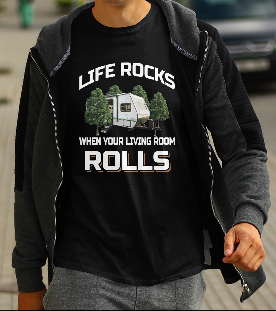 LIFE ROCKS WHEN YOUR LIVING ROOM ROLLS Camper RV Trees Adventure T-Shirt