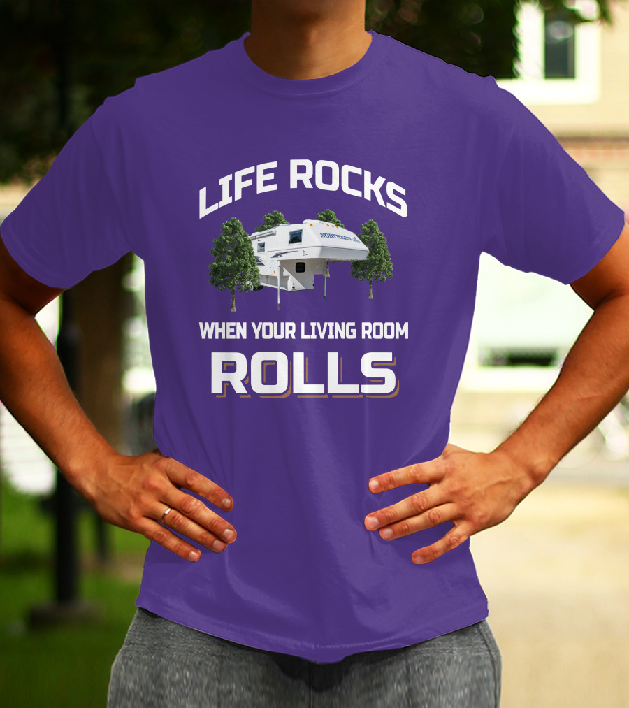 LIFE ROCKS WHEN YOUR LIVING ROOM ROLLS NORTHERN LITE CAMPER T-Shirt