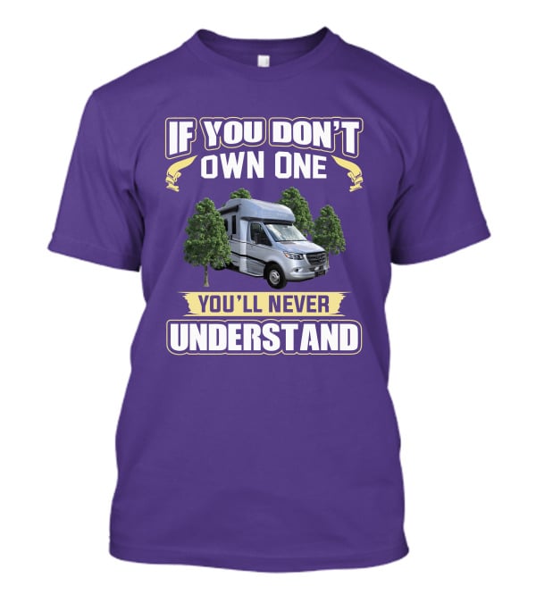 If You Don't Own One You'll Never Understand Tiffin Wayfarer RV T-Shirt
