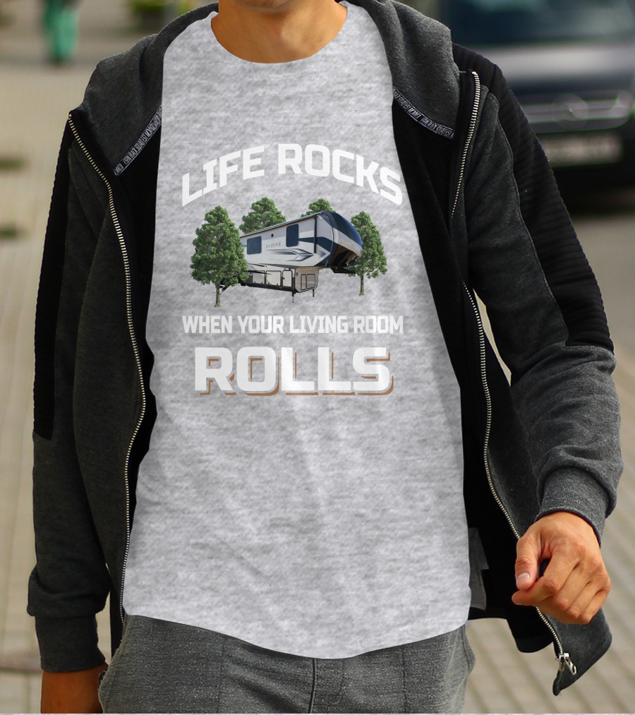LIFE ROCKS WHEN YOUR LIVING ROOM ROLLS ALPINE RV T-Shirt