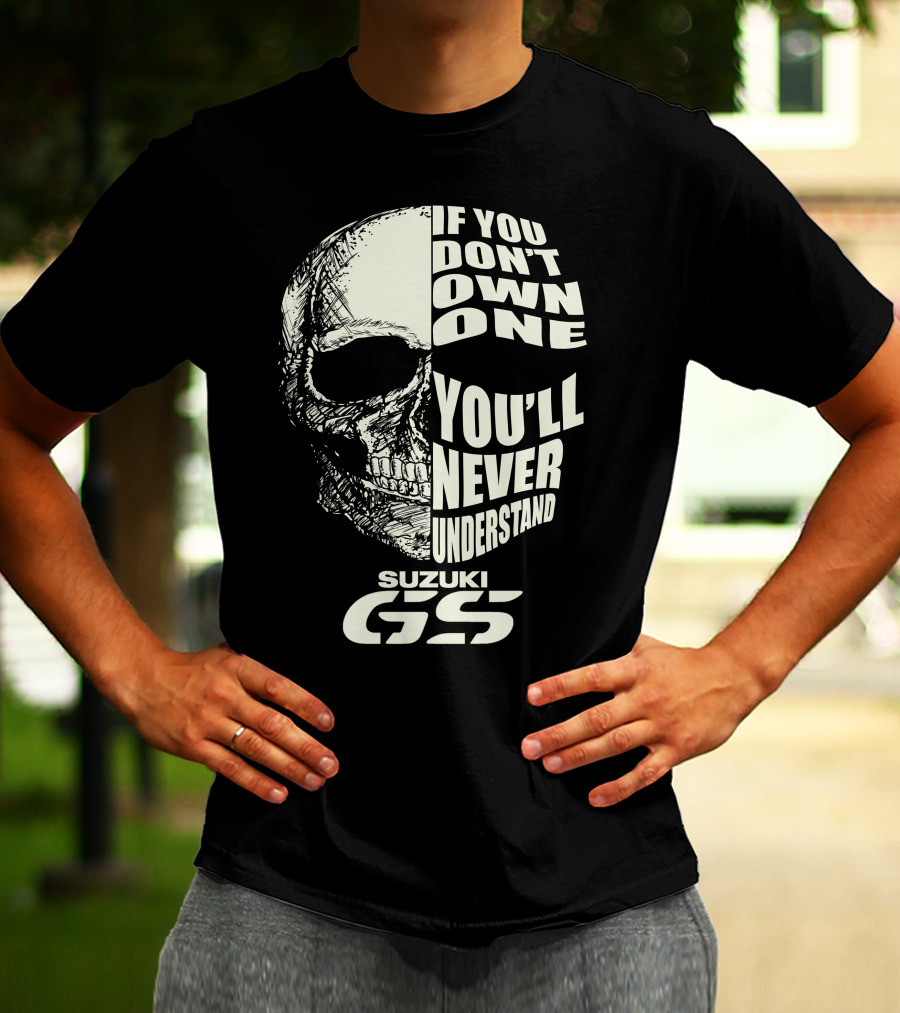 Suzuki GS Skull If You Don't Own One You'll Never Understand T-Shirt