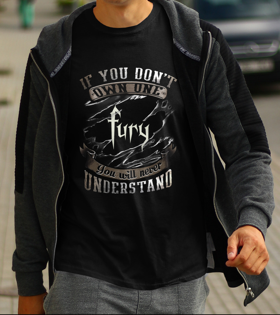 If You Don't Own One Fury You Will Never Understand T-Shirt
