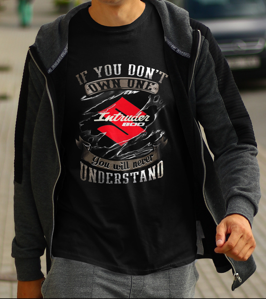 Suzuki Intruder 800 If You Don't Own One You Will Never Understand T-Shirt