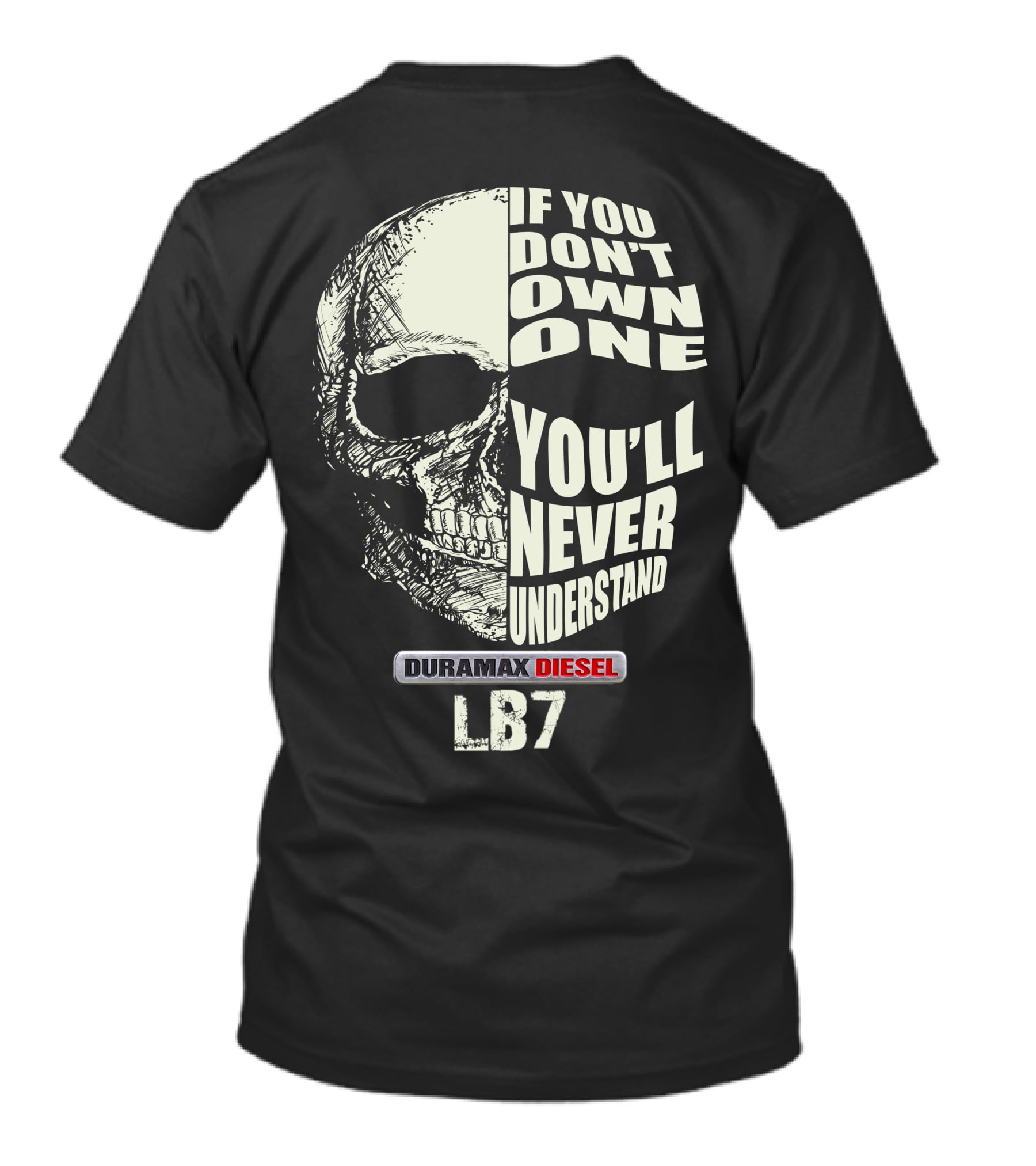 IF YOU DON'T OWN ONE YOU'LL NEVER UNDERSTAND DURAMAX DIESEL LB7 T-Shirt