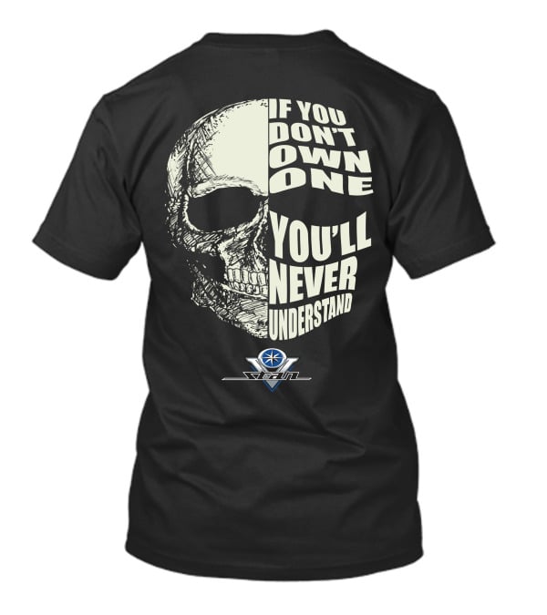 If You Don't Own One You'll Never Understand Yamaha V Star Skull T-Shirt