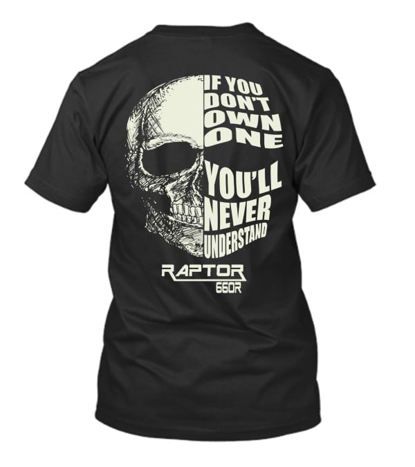 Raptor 660R If You Don't Own One You'll Never Understand Skull T-Shirt