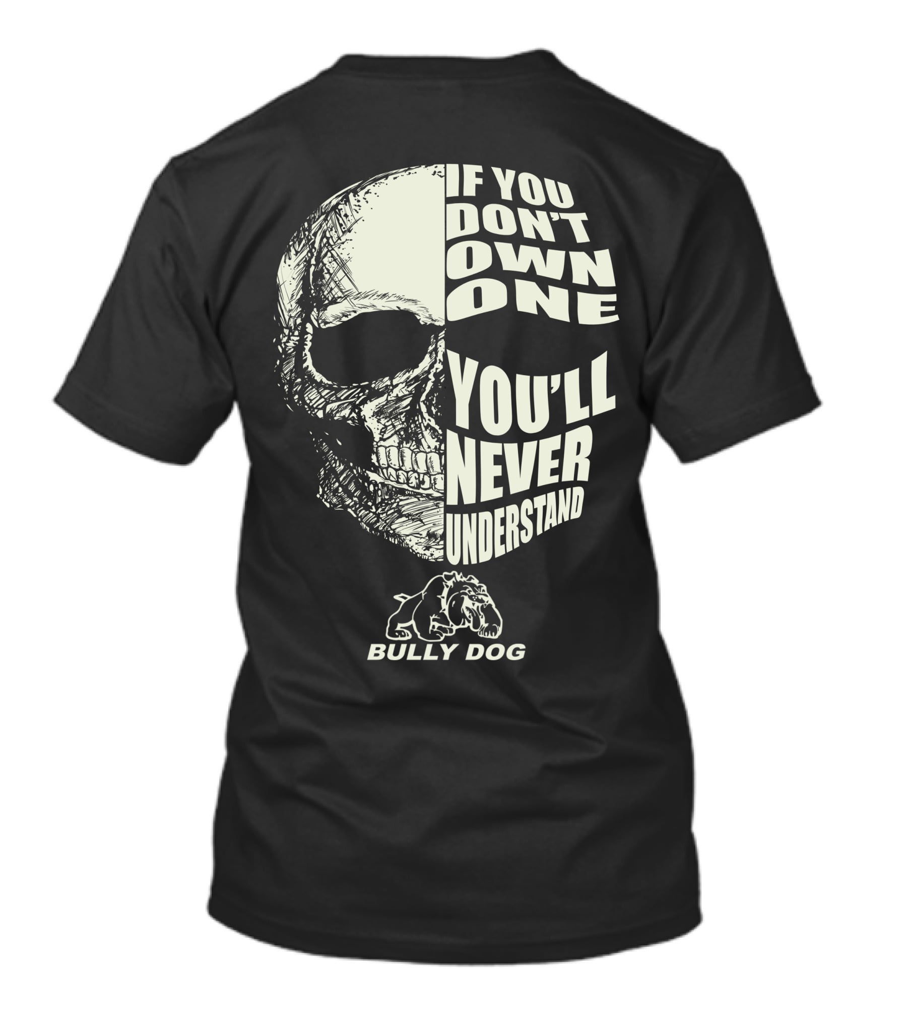 If You Don't Own One You'll Never Understand Bully Dog T-Shirt