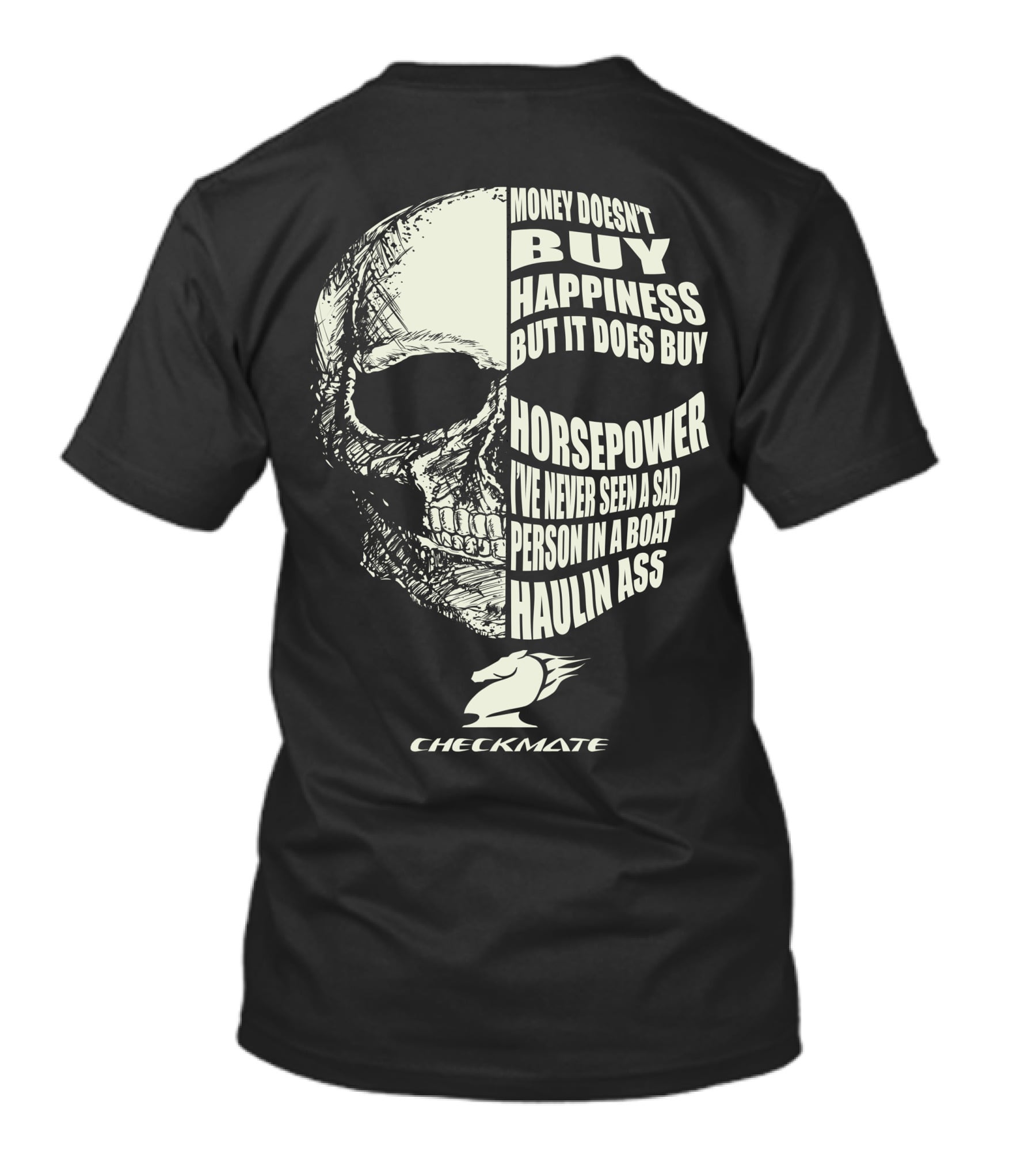 CHECKMATE MONEY DOESN'T BUY HAPPINESS BUT IT DOES BUY HORSEPOWER PERSON IN A BOAT HAULIN ASS T-Shirt