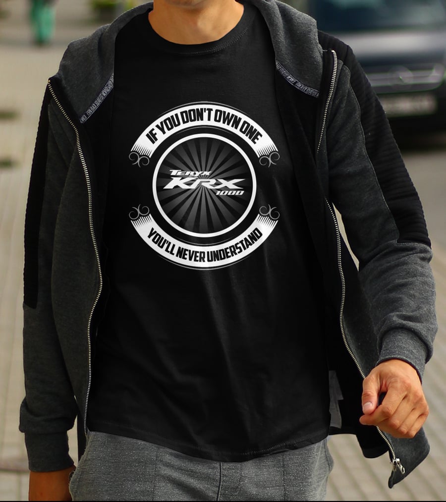 If You Don't Own One You'll Never Understand Teryx KRX 1000 T-Shirt