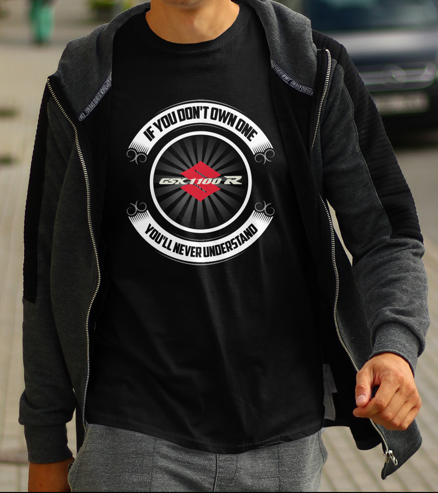 If You Don't Own One GSXR 1100 R You'll Never Understand T-Shirt