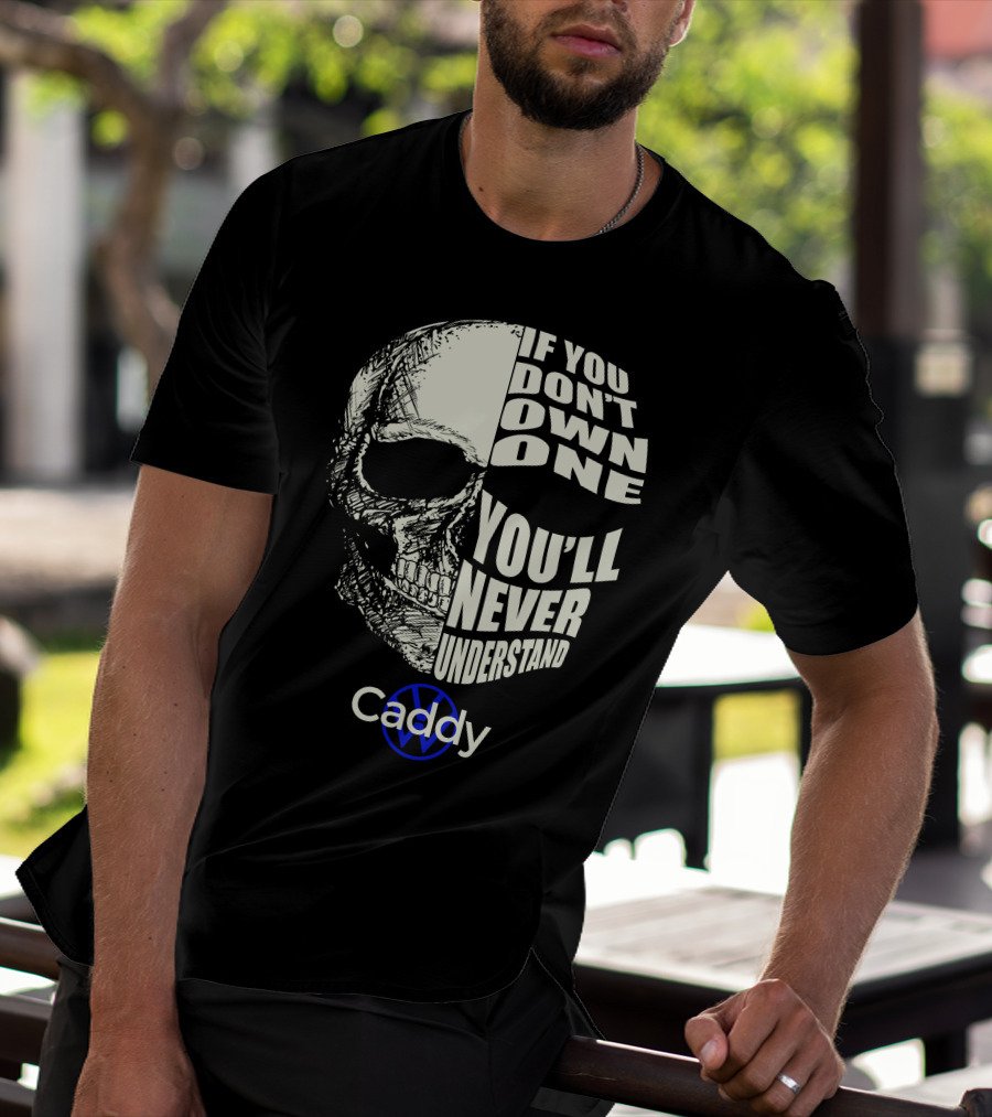 If You Don't Own One You'll Never Understand VW Caddy Skull T-Shirt