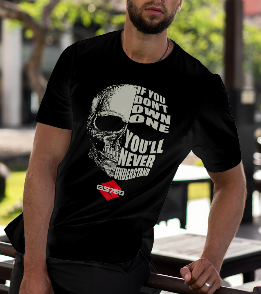 If You Don't Own One You'll Never Understand GS750 Skull T-Shirt