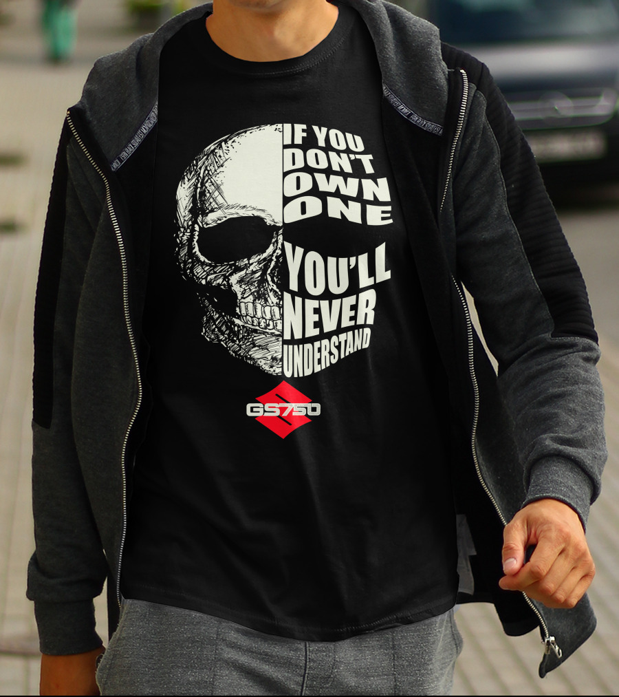 If You Don't Own One You'll Never Understand GS750 Skull T-Shirt
